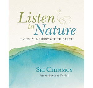 Listen to Nature by Sri Chinmoy